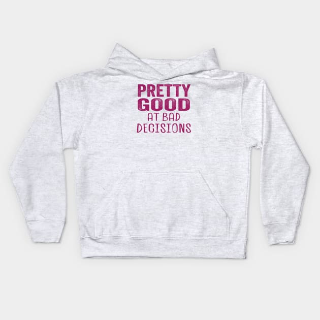 Pretty Good at Bad Decisions Kids Hoodie by Scott Richards